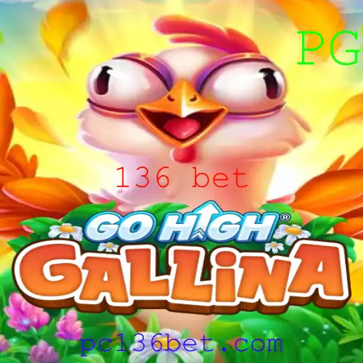 Descubra o Jogo GoHighGallina e a Estratégia 136 Bet